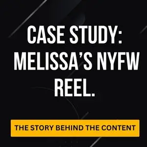 Feature image for a blog post, labeled 'Case Study: Melissa's NYFW Reel. The story behind the content.'